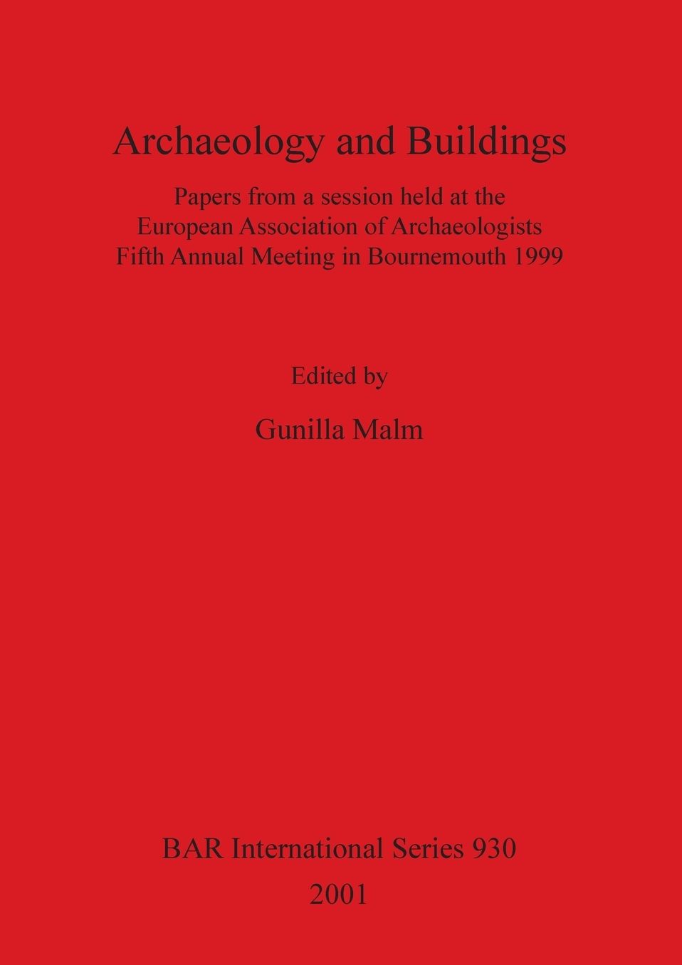 Archaeology and Buildings: Papers from a Session Held at the European Association of Archaeologists Fifth Annual Meeting in Bournemouth, 1999