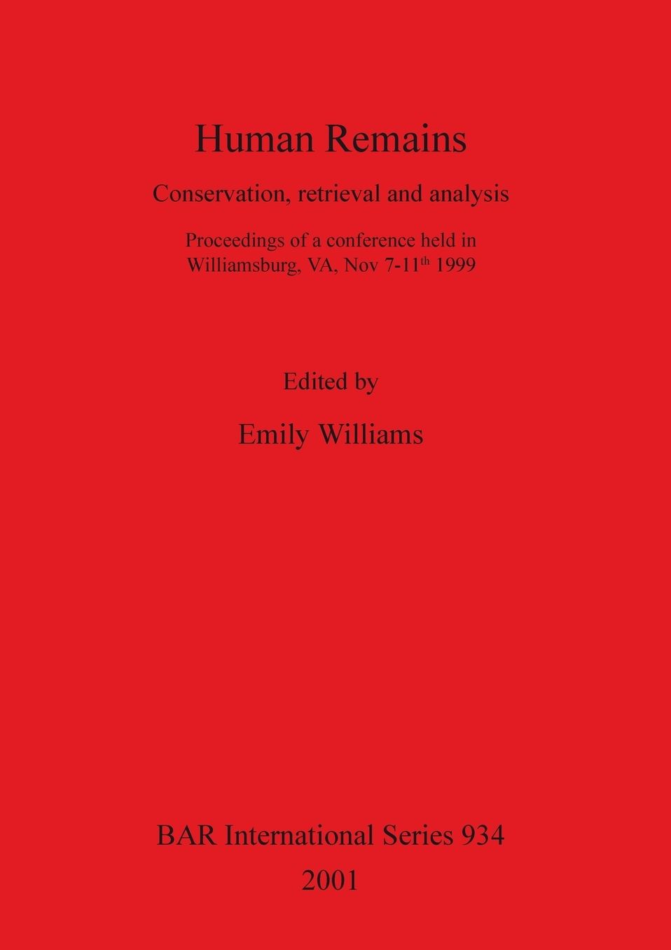 Human Remains: Conservation, Retrieval, and Analysis: Proceedings of a Conference Held in Williamsburg, VA, Nov. 7-11th, 1999