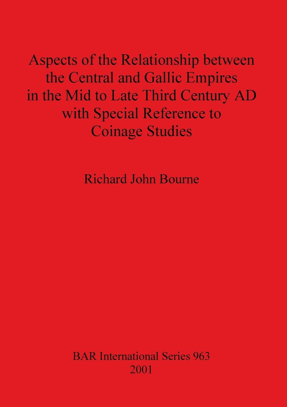 Aspects of the Relationship Between the Central and Gallic Empires in the Mid to Late Third Century AD with Special Reference to Coinage Studies
