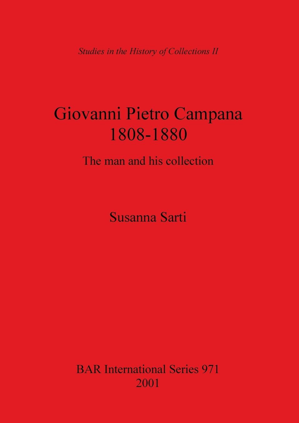 Giovanni Pietro Campana: 1808-1880: The Man and His Collection