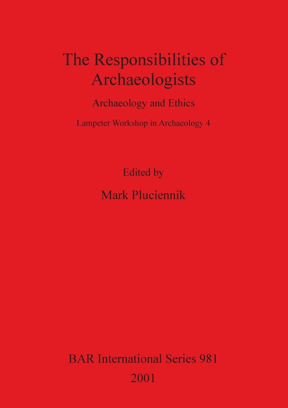 Responsibilities of Archaeologists: Archaeology and Ethics: Lampeter Workshop in Archaeology 4