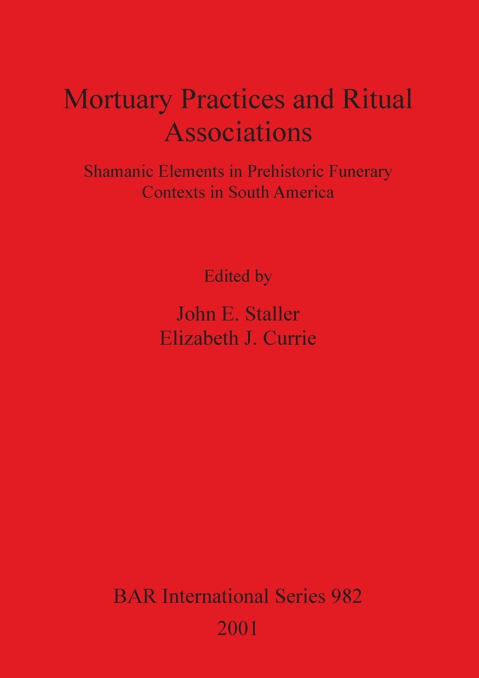 Mortuary Practices and Ritual Associations: Shamanic Elements in Prehistoric Funerary Contexts in South America