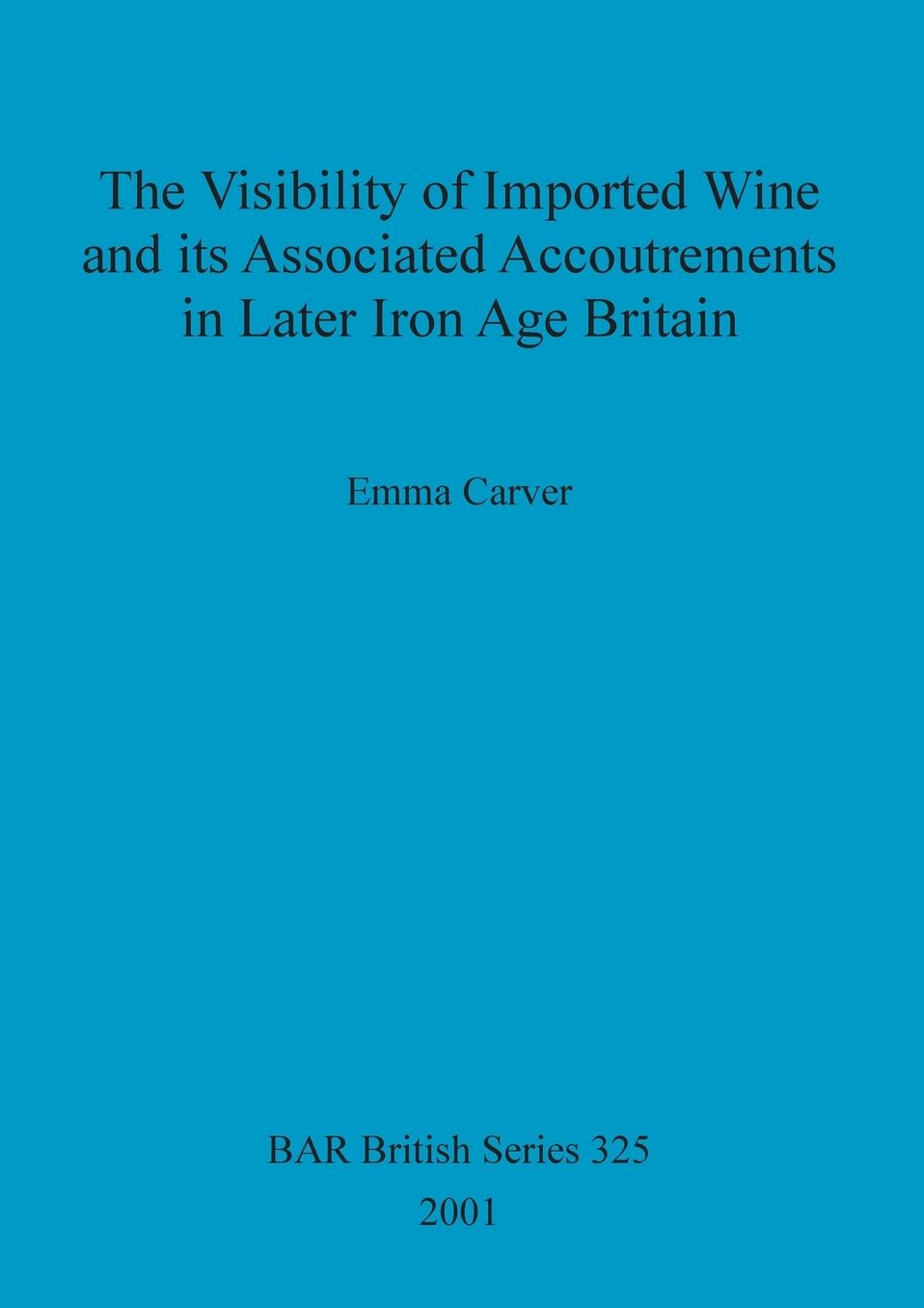 Visibility of Imported Wine and Its Associated Accoutrements in Later Iron Age Britain