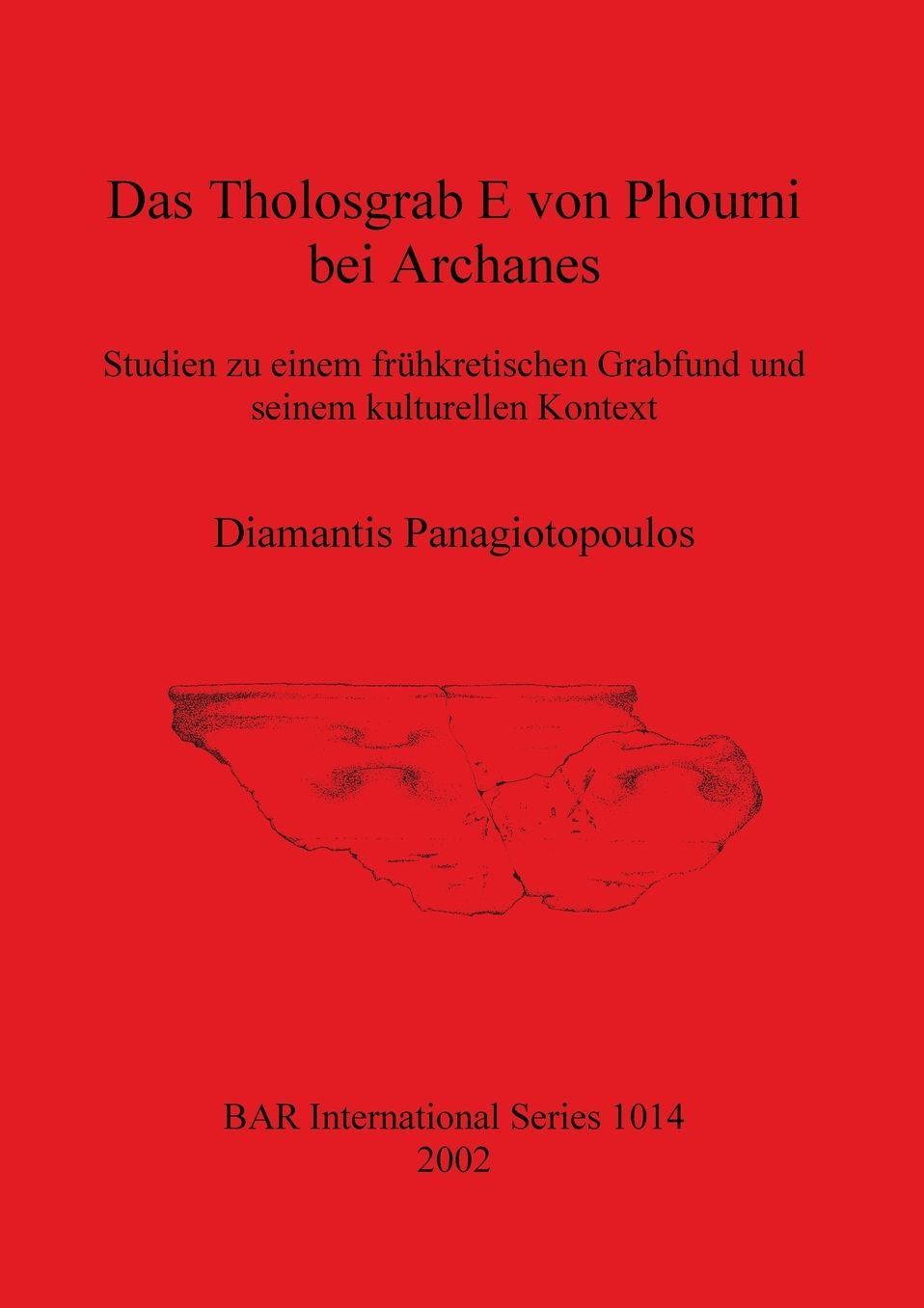 Das Tholosgrab e Von Phourni Bei Archanes: Studien Zu Einem Fruh-Kretischen Grabfund und Seinem Kulturellen Kontext
