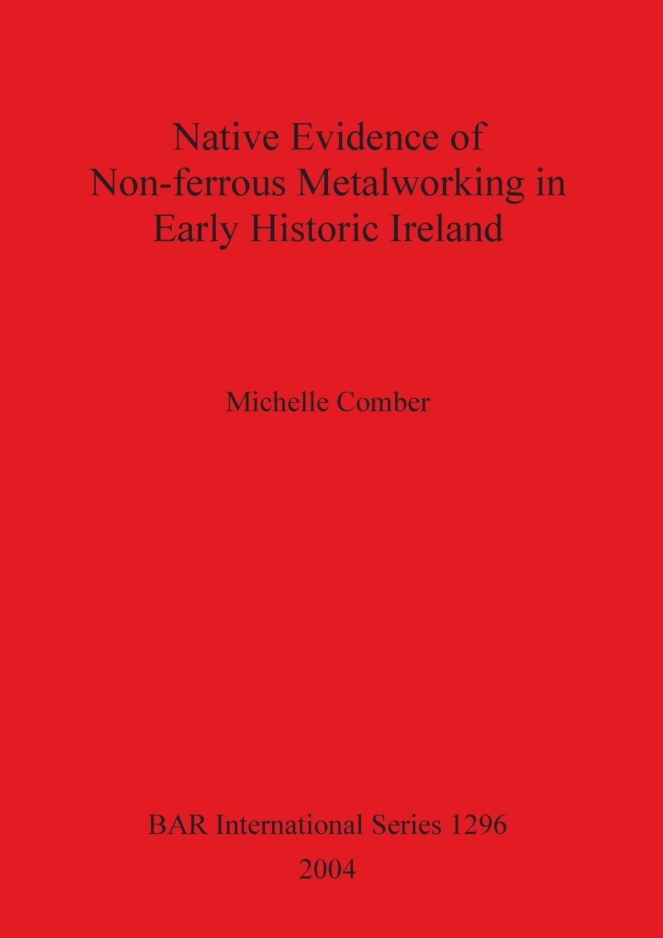 Native Evidence of Non-Ferrous Metalworking in Early Historic Ireland