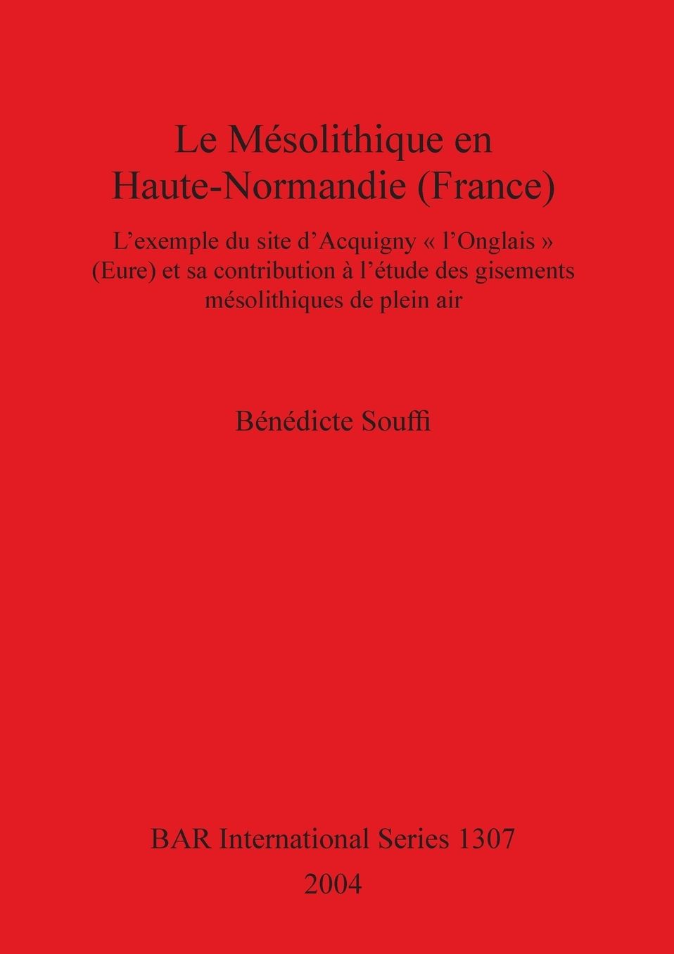 Le Mesolithique en Haute-Normandie (France): L'exemple du Site D'Acquigny "L'Onglais" (Eure) et Sa Contributioná a Lâ'etude des Gisements Mesolithiques de Plein Air