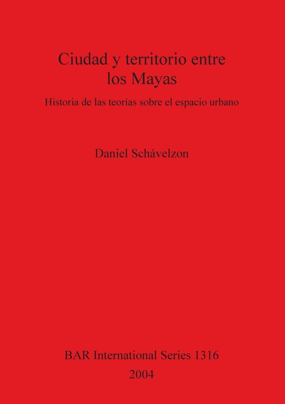 Ciudad y Territorio Entre los Mayas: Historia de las Teorias Sobre el Espacio Urbano