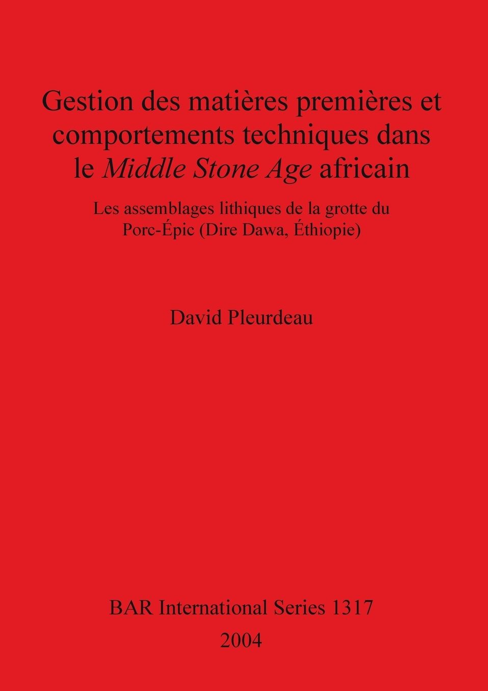 Gestion des Matieres Premieres et Comportements Techniques dans le Middles Stone Age Africain: Les Assemblages Lithiques de la Grotte du Porc-Epic (Dire Dawa, Ethiopie)