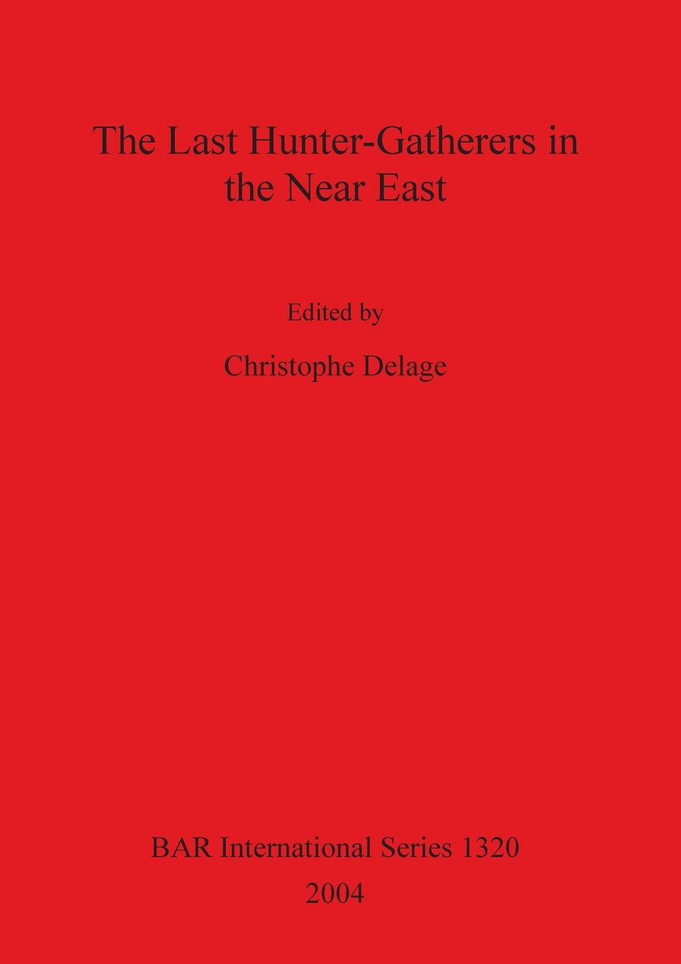 The Last Hunter-Gatherers in the Near East BAR S1320