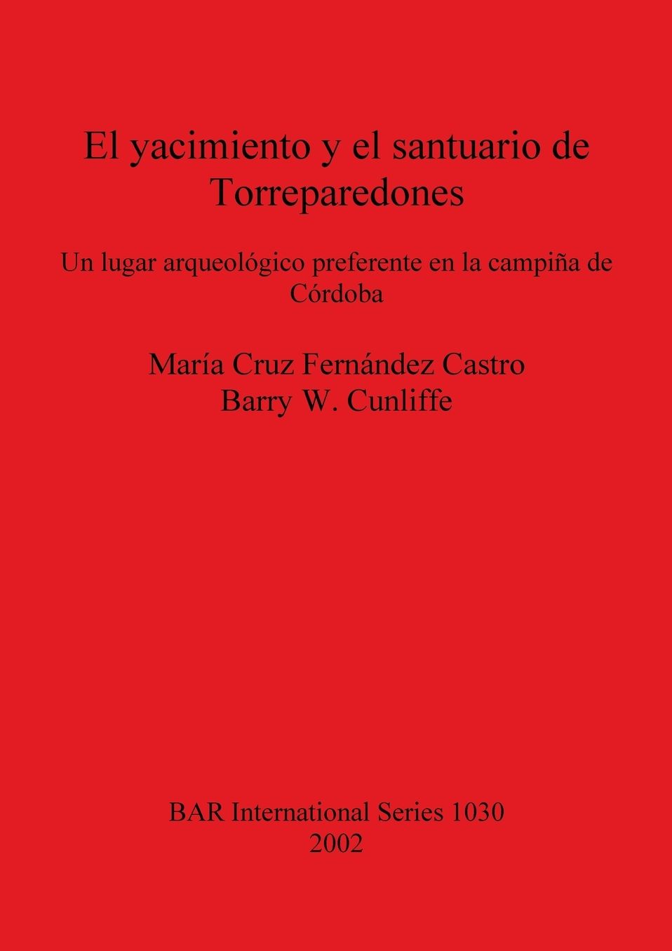 El Yacimiento y el Santuario de Torreparedones: Un Lugar Arqueologico Preferente en la Campiana de Cordoba