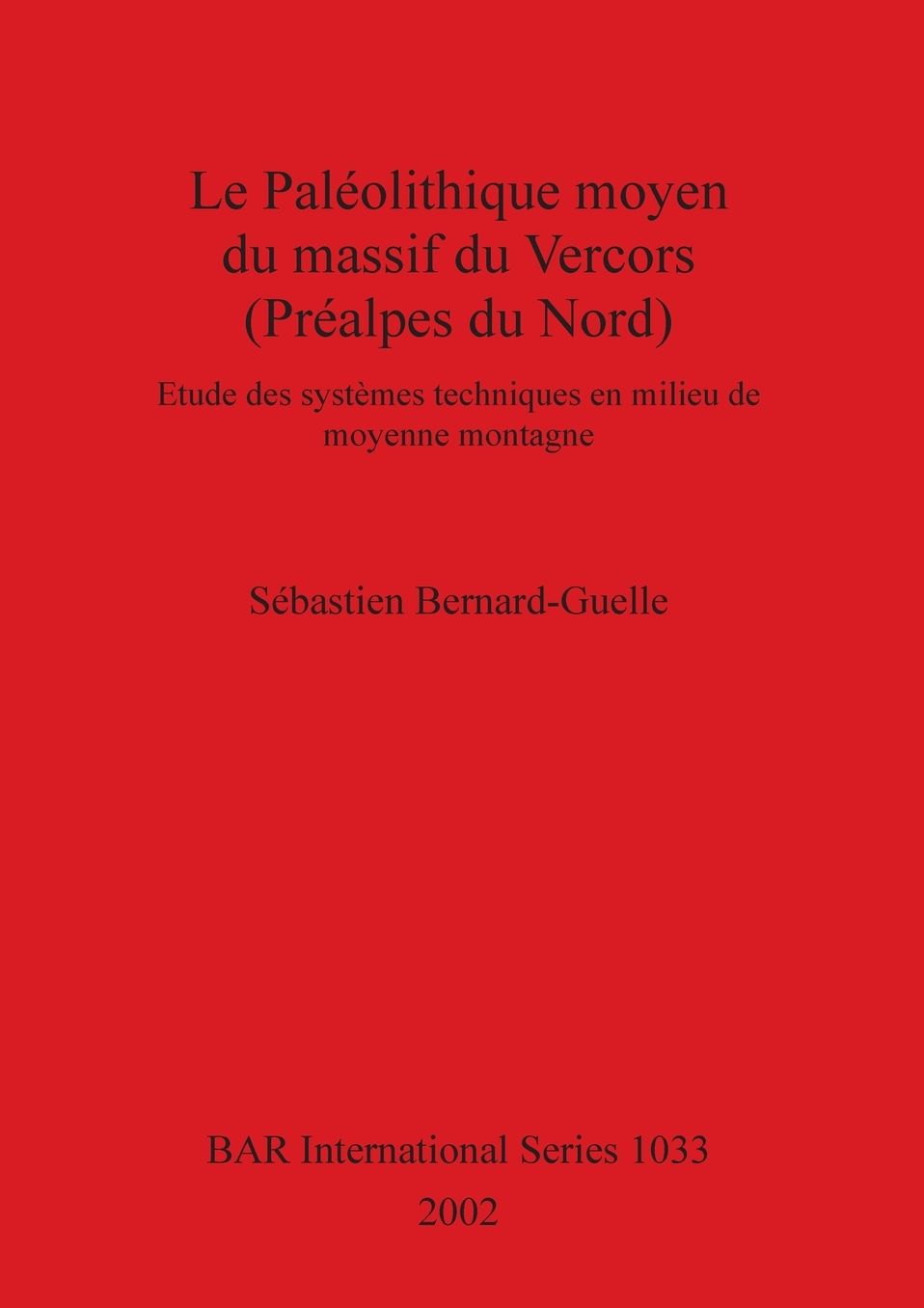 Paleolithique Moyen du Massif du Vercors (Prealpes du Nord): Etude des Systemes Techniques en Milieu de Moyenne Montagne