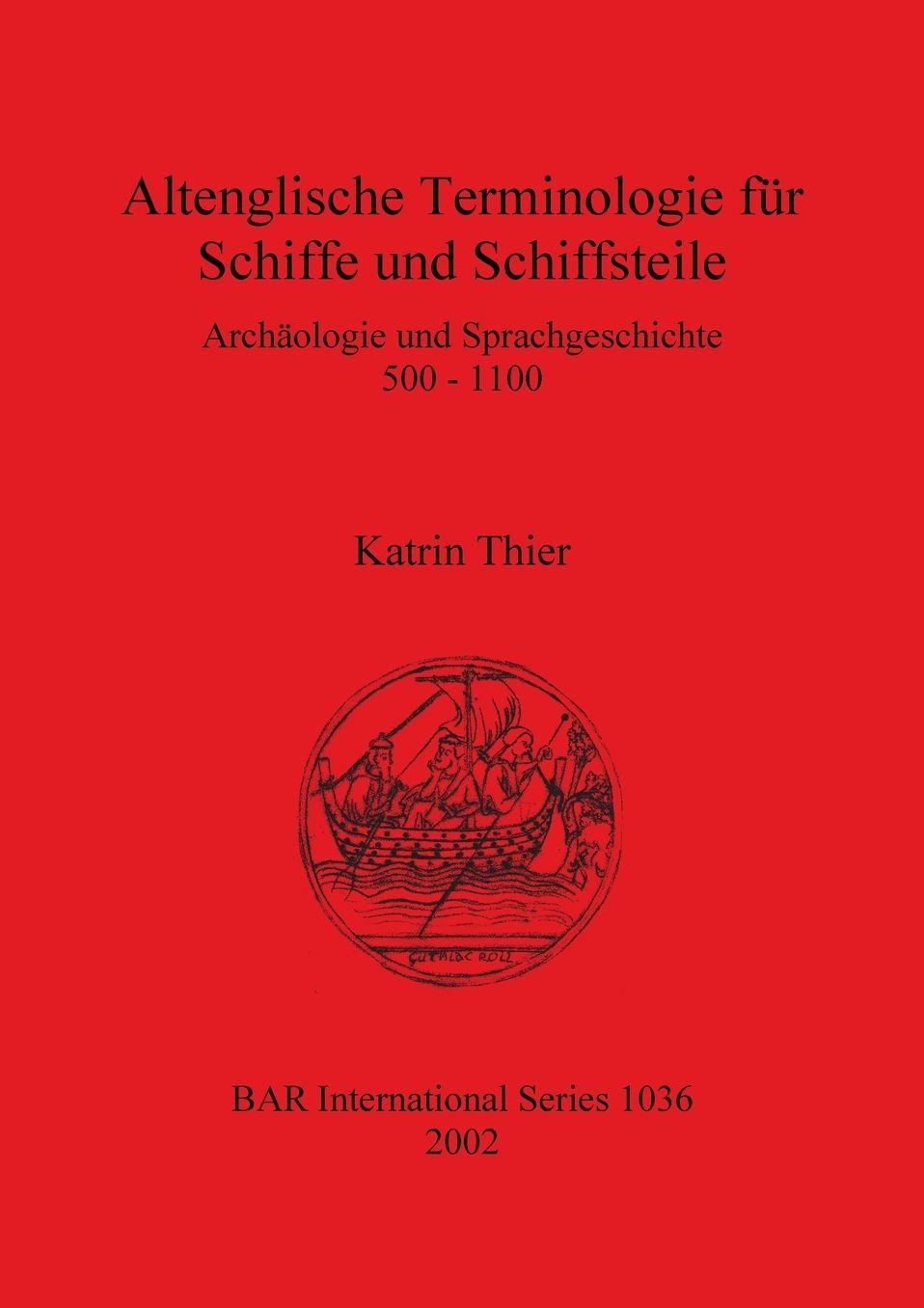 Altenglische Terminologie fur Schiffe und Schiffsteile: Archaologie und Sprachgeschichte 500 - 1100
