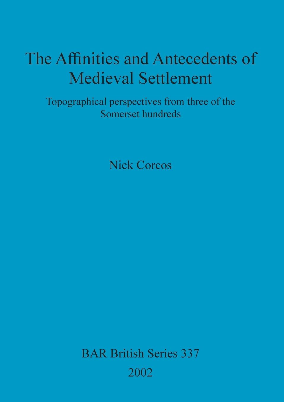 Affinities and Antecedents of Medieval Settlement: Topographical Perspectives from Three of the Somerset Hundreds