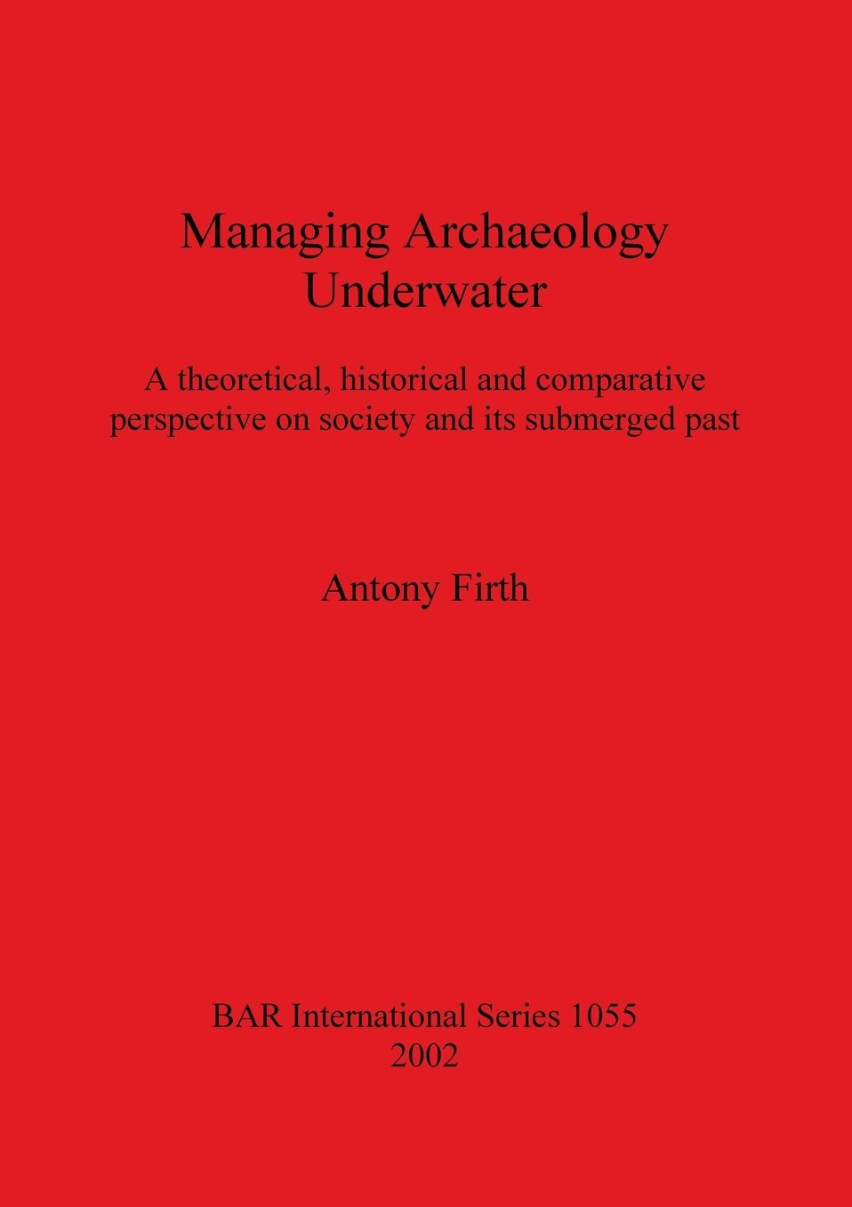 Managing Archaeology Underwater: A Theoretical, Historical and Comparative Perspective on Society and Its Submerged Past