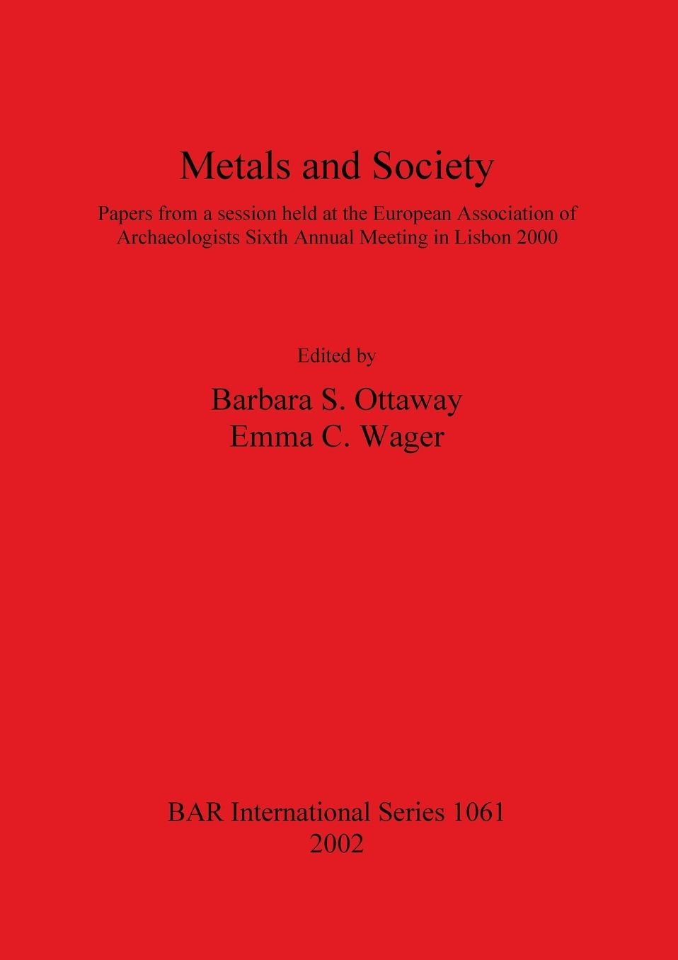 Metals and Society: Papers from a Session Held at the European Association of Archaeologists Sixth Annual Meeting in Lisbon 2000