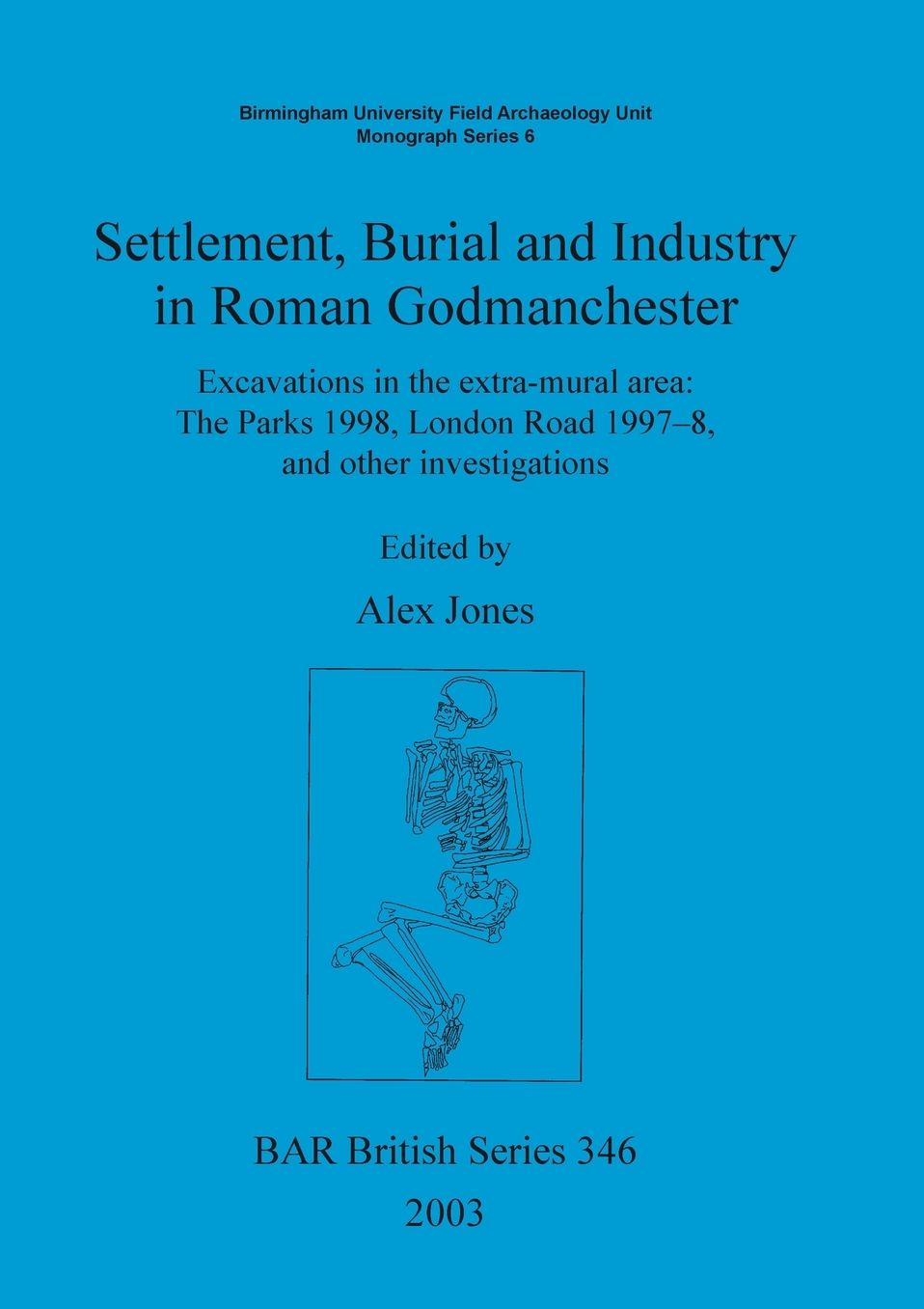 Settlement,Burial and Industry in Roman Godmanchester: Excavations in the Extra-Mural Area - The Parks 1998,London Road 1997-8 and Other Investigations