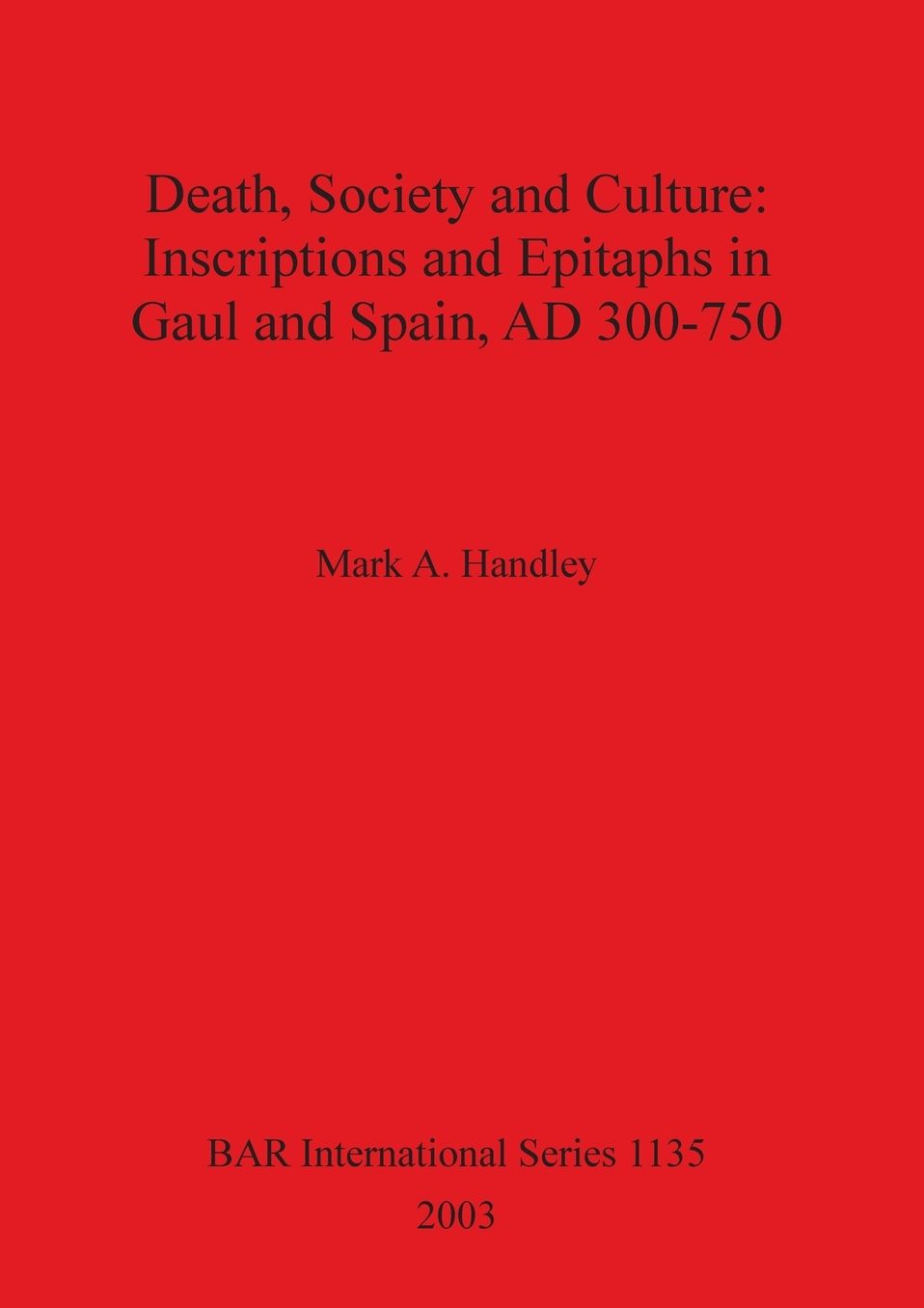 Death, Society and Culture: Inscriptions and Epitaphs in Gaul and Spain, Ad 300-750