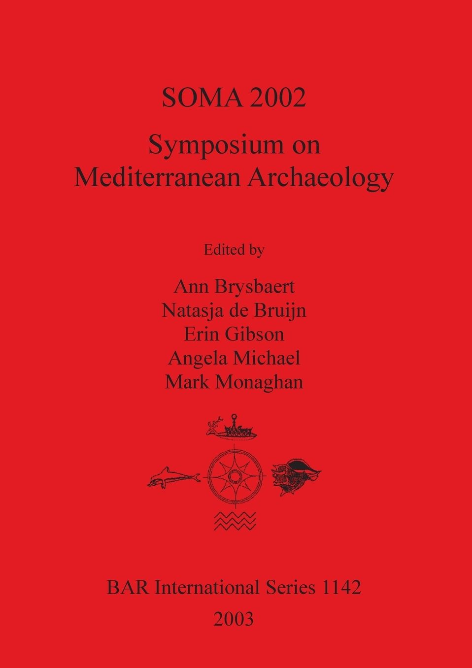 Soma 2002: Symposium on Mediterranean Archaeology: Proceedings of the Sixth Annual Meeting of Postgraduate Researchers, University of Glasgow, Department of Archaeology, 15-17 February 2002