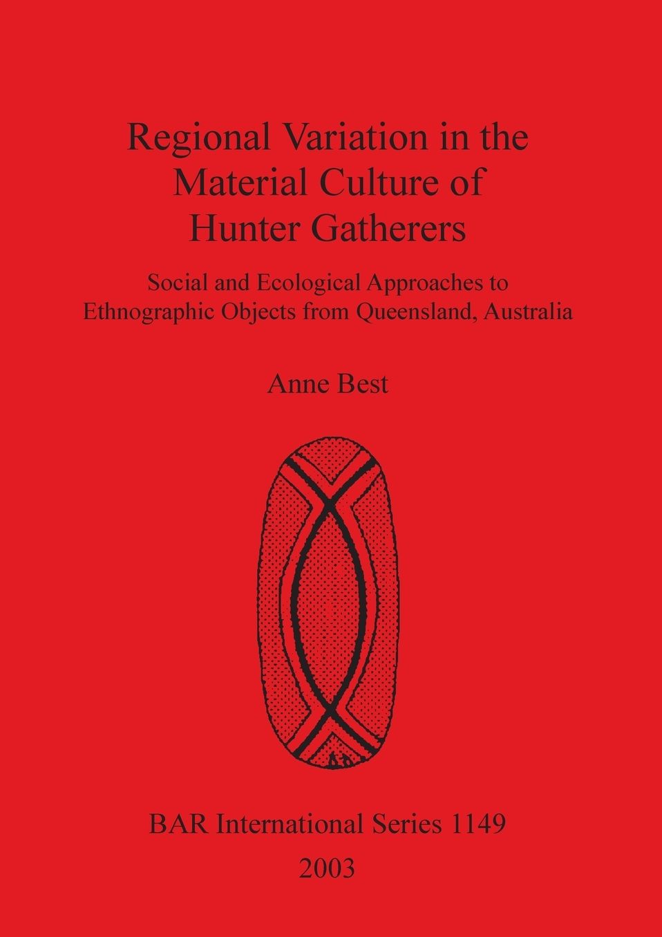 Regional Variation in the Material Culture of Hunter Gatherers: Social and Ecological Approaches to Ethnographic Objects from Queensland, Australia