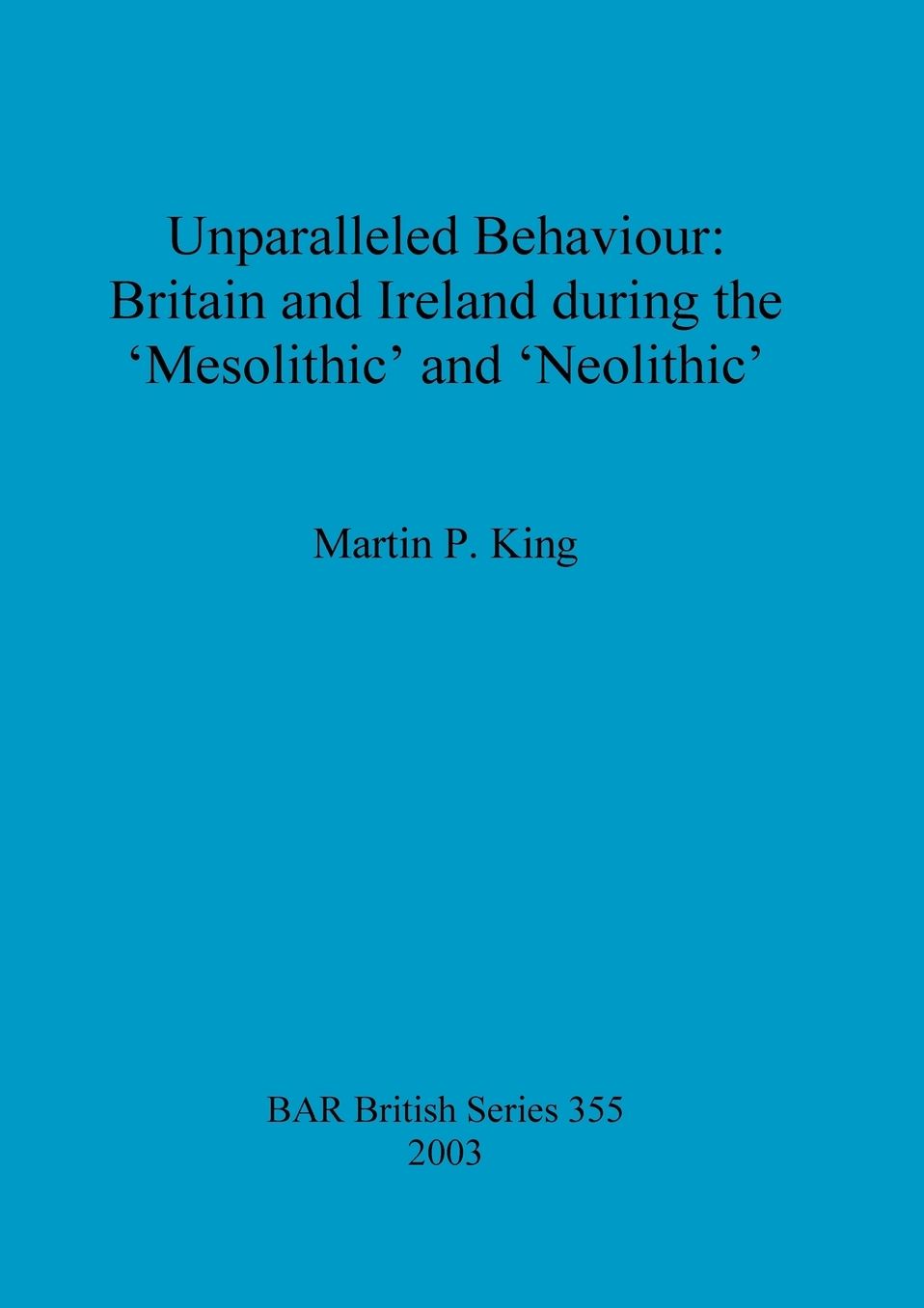 Unparalleled Behaviour: Britain and Ireland During the "Mesolithic" and "Neolithic"