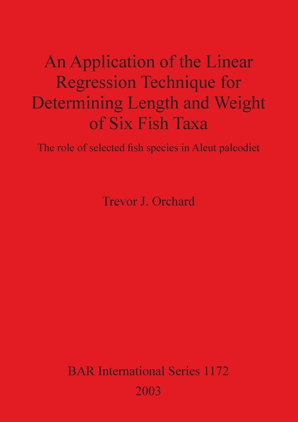 An Application of the Linear Regression Technique for Determining Length and Weight of Six Fish Taxa: The Role of Selected Fish Species in Aleut Paleodiet