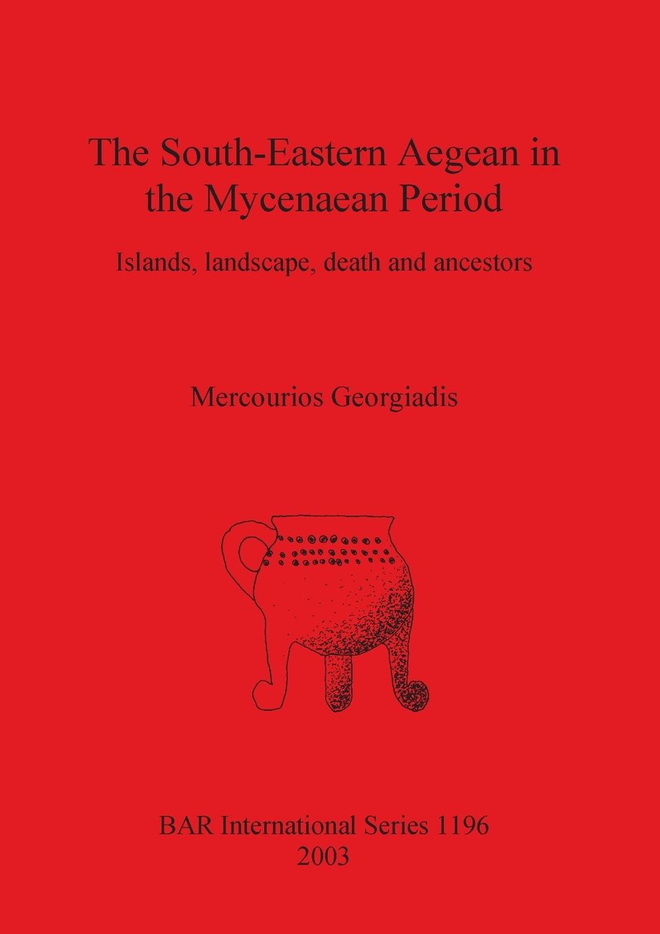 The South-Eastern Aegean in the Mycenaean Period: Islands, Landscape, Death and Ancestors