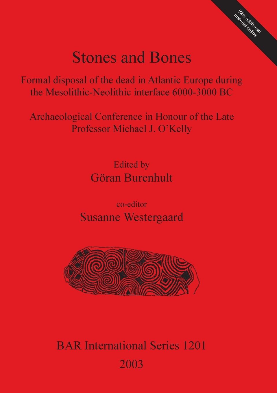 Stones and Bones: Formal Disposal of the Dead in Atlantic Europe During the Mesolithic-Neolithic Interface 6000-3000 Bc. Archaeological Conference in Honour of the Late Professor Michael J. O'Kelly