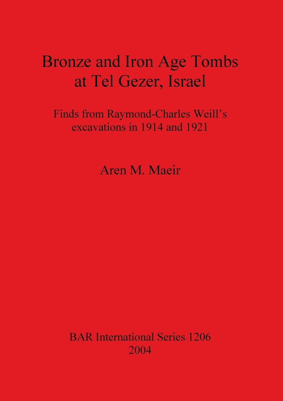 Bronze and Iron Age Tombs at Tel Gezer, Israel: Finds from Raymond-Charles Weill's Excavations in 1914 and 1921