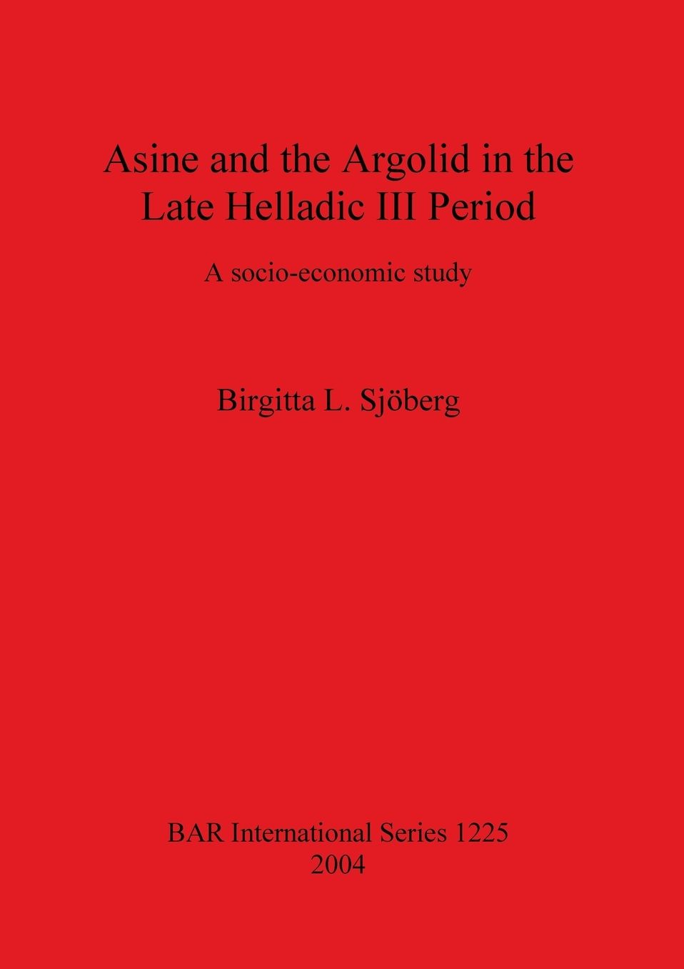 Asine and the Argolid in the Late Helladic III Period: A Socio-Economic Study