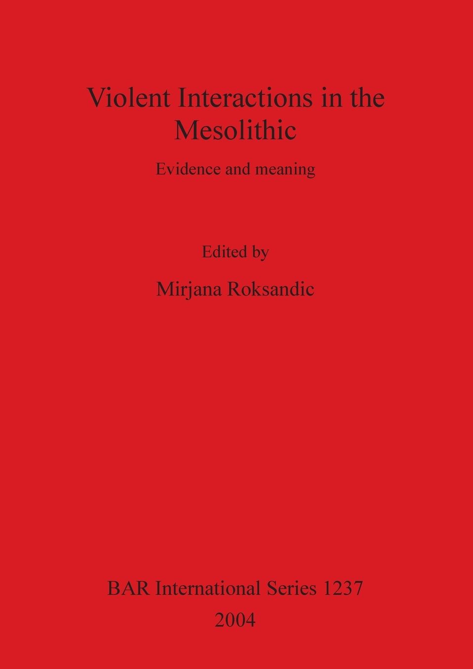 Violent Interactions in the Mesolithic: Evidence and Meaning