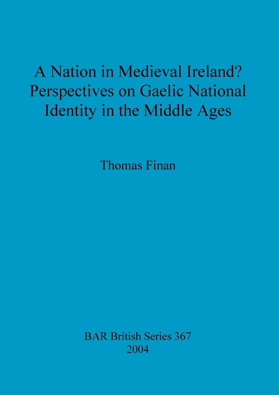 A Nation in Medieval Ireland? Perspectives on Gaelic National Identity in the Middle Ages