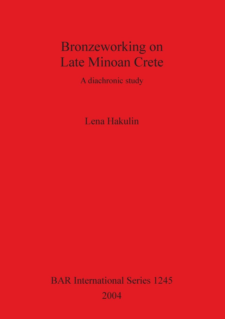 Bronzeworking on Late Minoan Crete: A Diachronic Study