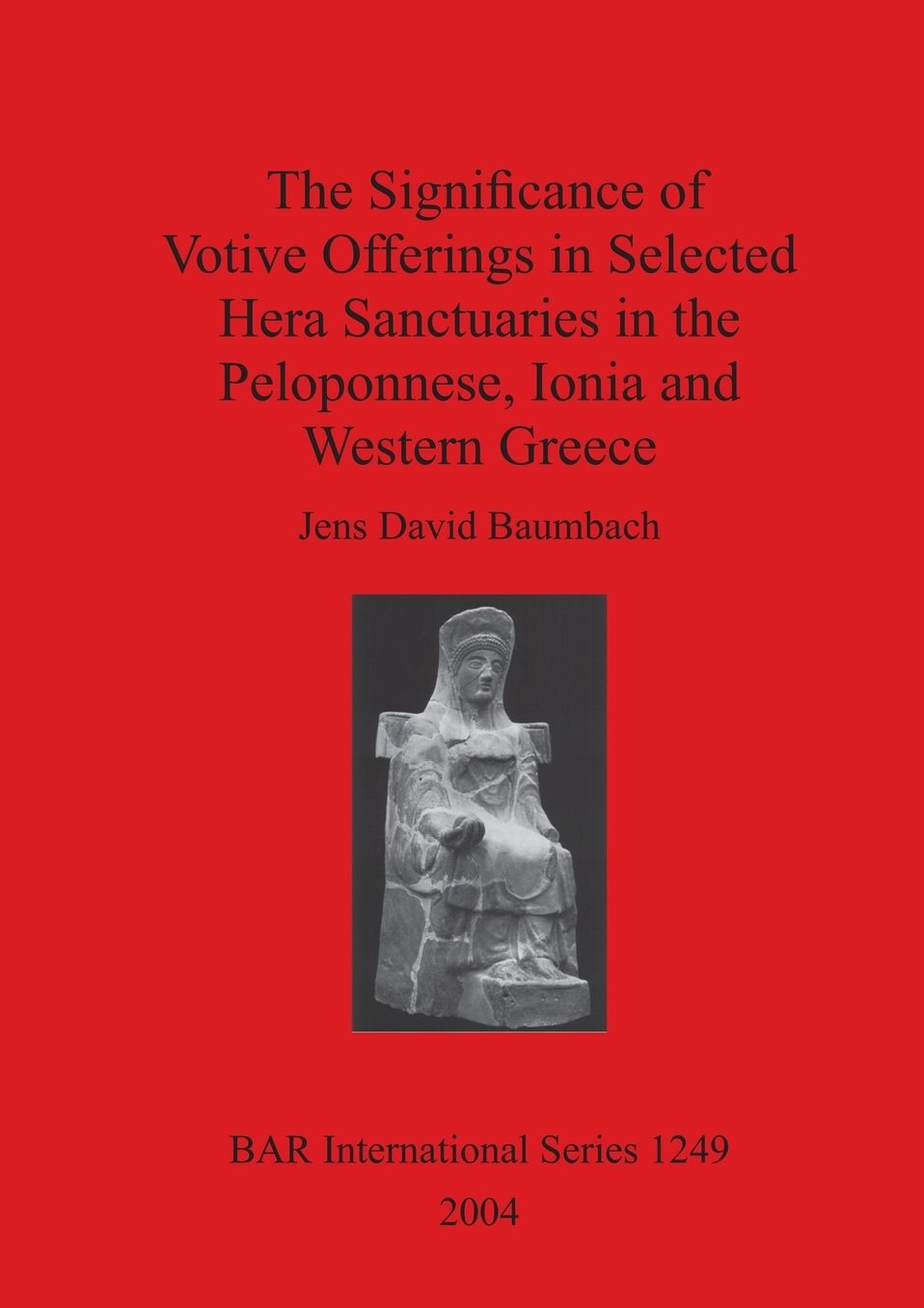 Significance of Votive Offerings in Selected Hera Sanctuaries in the Peloponnese, Ionia and Western Greece
