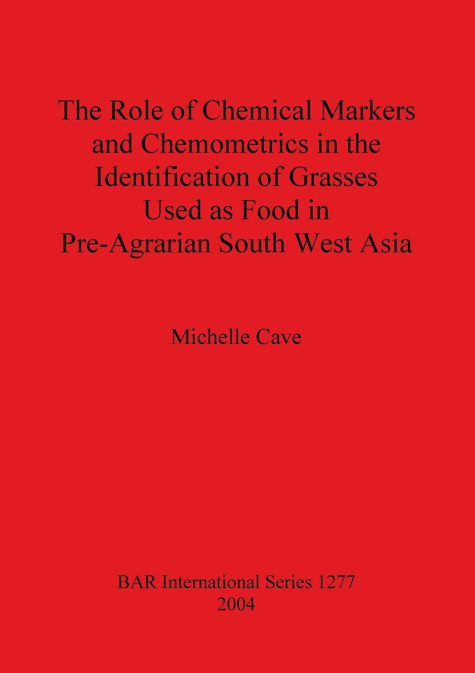 Role of Chemical Markers and Chemometrics in the Identification of Grasses Used As Food in Pre-Agrarian South West Asia