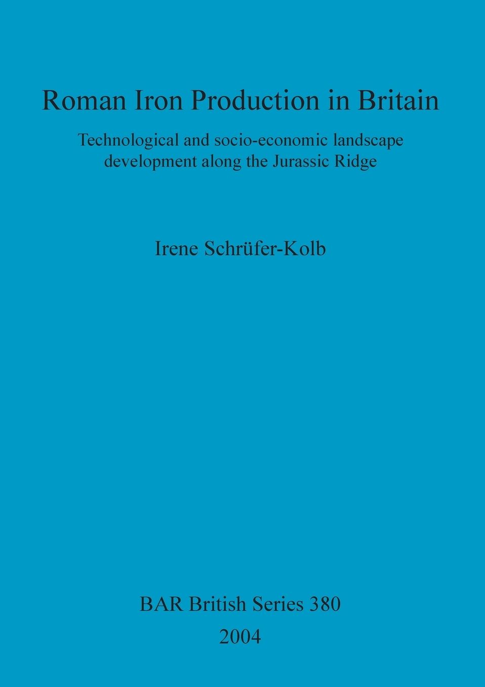 Roman Iron Production in Britain: Technological and Socio-Economic Landscape Development along the Jurassic Ridge