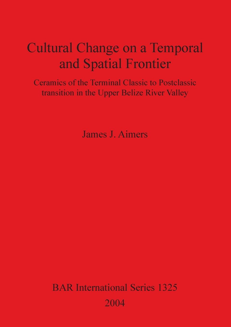 Cultural Change on a Temporal and Spatial Frontier: Ceramics of the Terminal Classic to Postclassic Transition in the Upper Belize River Valley