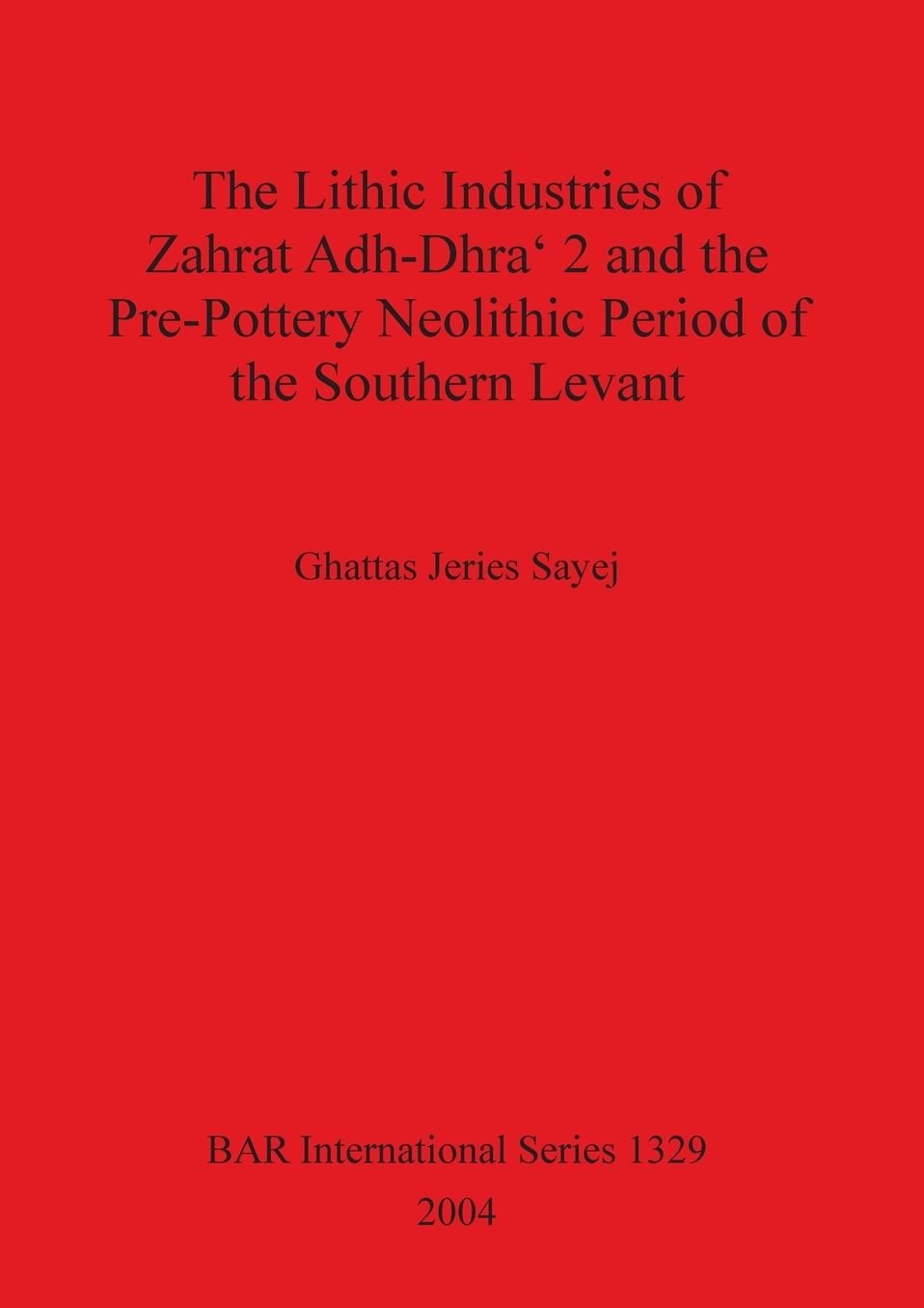 Lithic Industries of Zahrat Adh-Dhra' 2 and the Pre-Pottery Neolithic Period of the Southern Levant