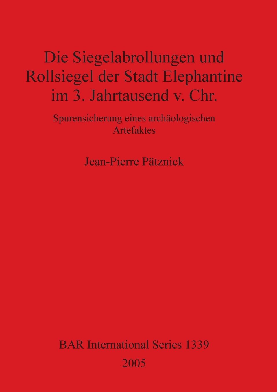 Die Siegelabrollungen und Rollsiegel der Stadt Elephantine Im 3. Jahrtausend V. Chr: Spurensicherung Eines Archäologischen Artefaktes