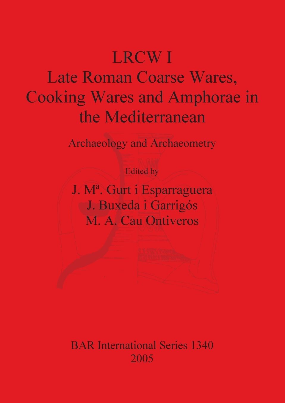 Late Roman Coarse Wares, Cooking Wares and Amphorae in the Mediterranean: Archaeology and Archaeometry