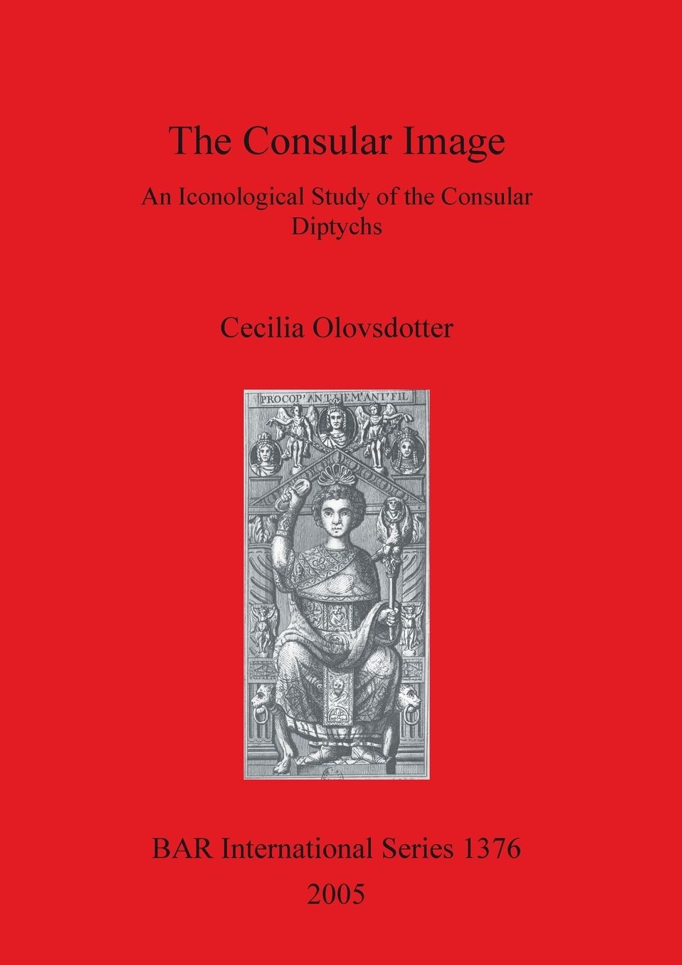 The Consular Image: An Iconological Study of the Consular Diptychs