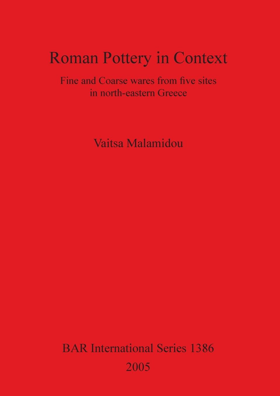 Roman Pottery in Context: Fine and Coarse wares from five sites in north-eastern Greece