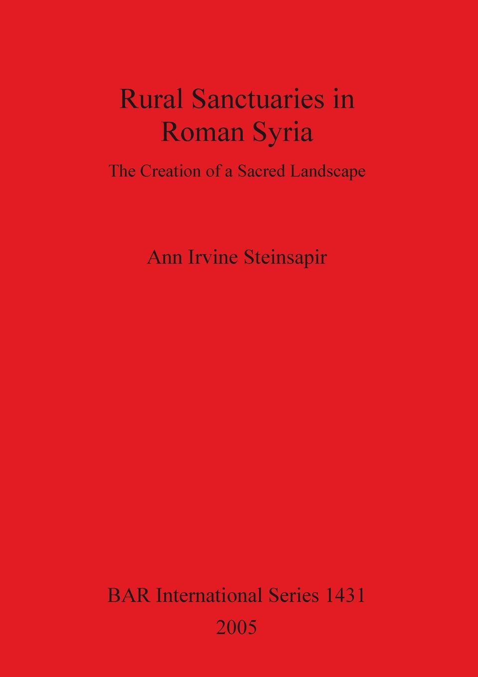 Rural Sanctuaries in Roman Syria: The Creation of a Sacred Landscape