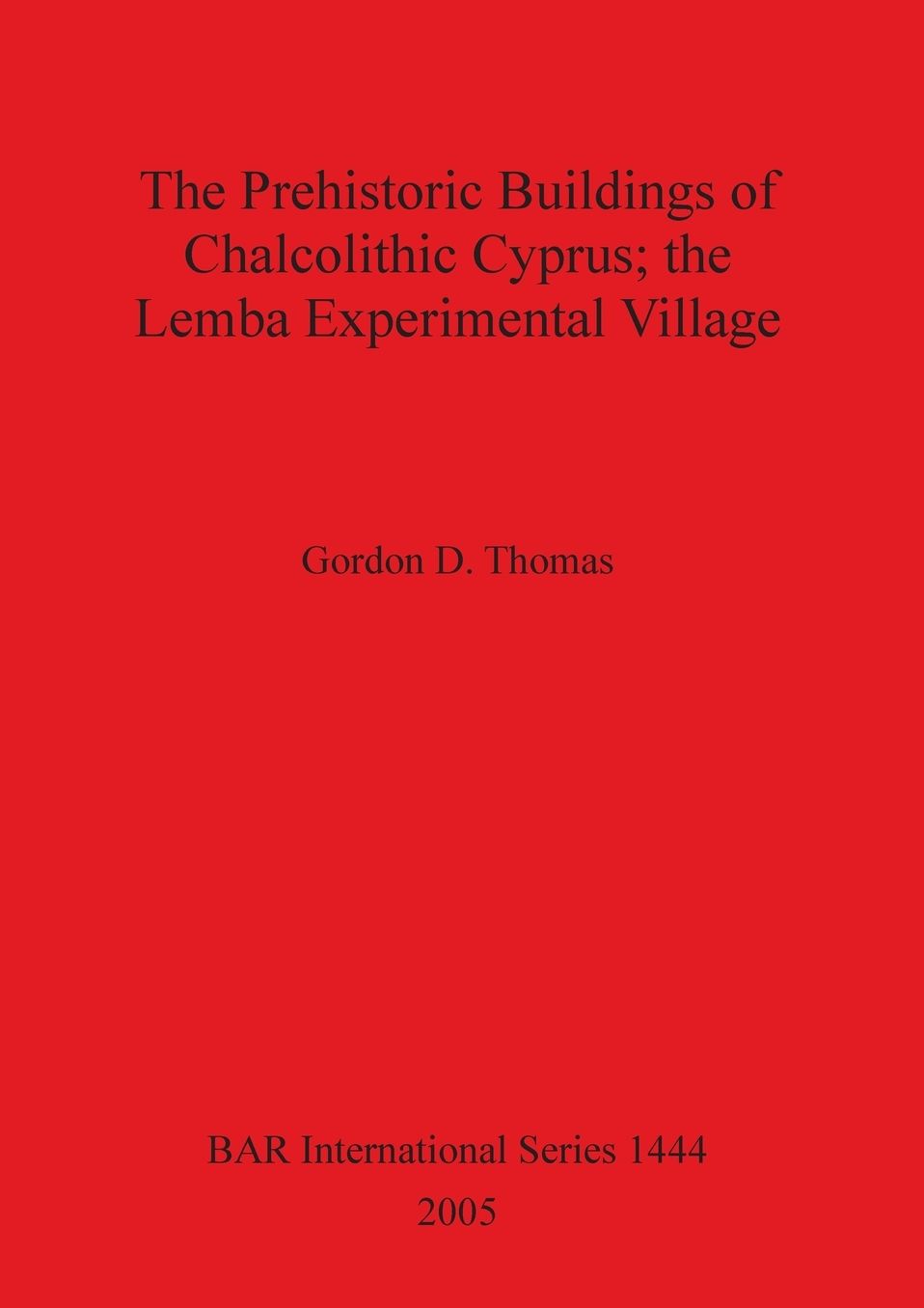 The Prehistoric Buildings of Chalcolithic Cyprus: The Lemba Experimental Village