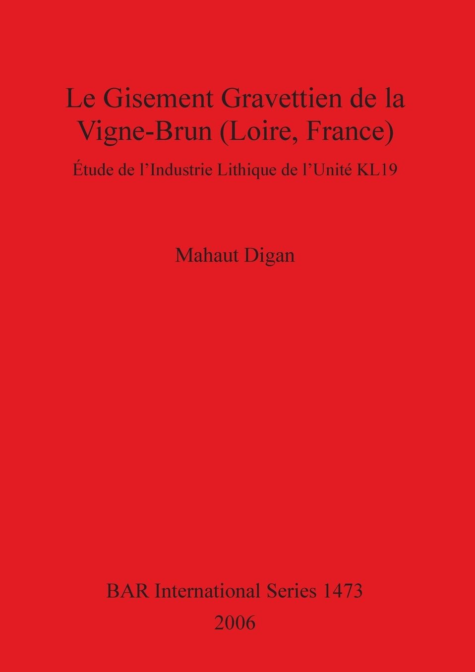 Le Gisement Gravettien de la Vigne-Brun (Loire, France): étude de L'industrie Lithique de L'Unité KL19