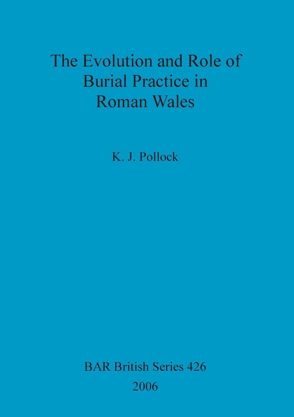 The Evolution and Role of Burial Practice in Roman Wales