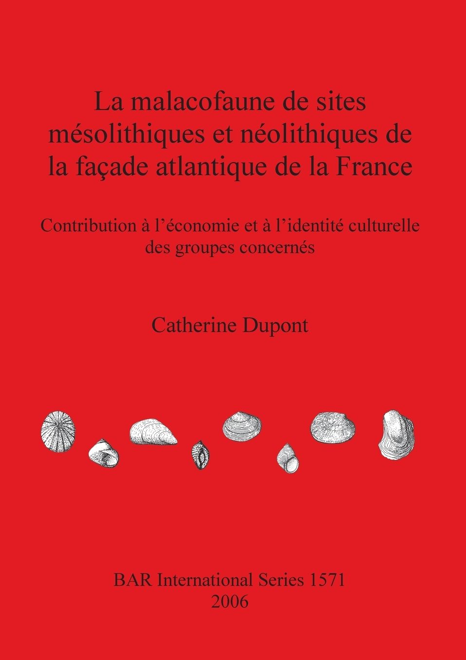 La Malacofaune de Sites Mésolithiques et Néolithiques de la Façade Atlantique de la France: Contribution à L'économie et à L'identité Culturelle des Groupes Concernés