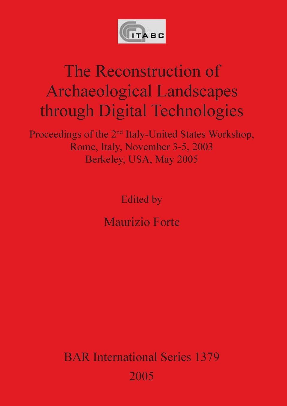 Archaeological Landscapes Through Digital Technologies: Proceedings of the 2nd Italy-United States Workshop, Rome, Italy, November 3-5, 2003 Berkeley, USA, May 2005