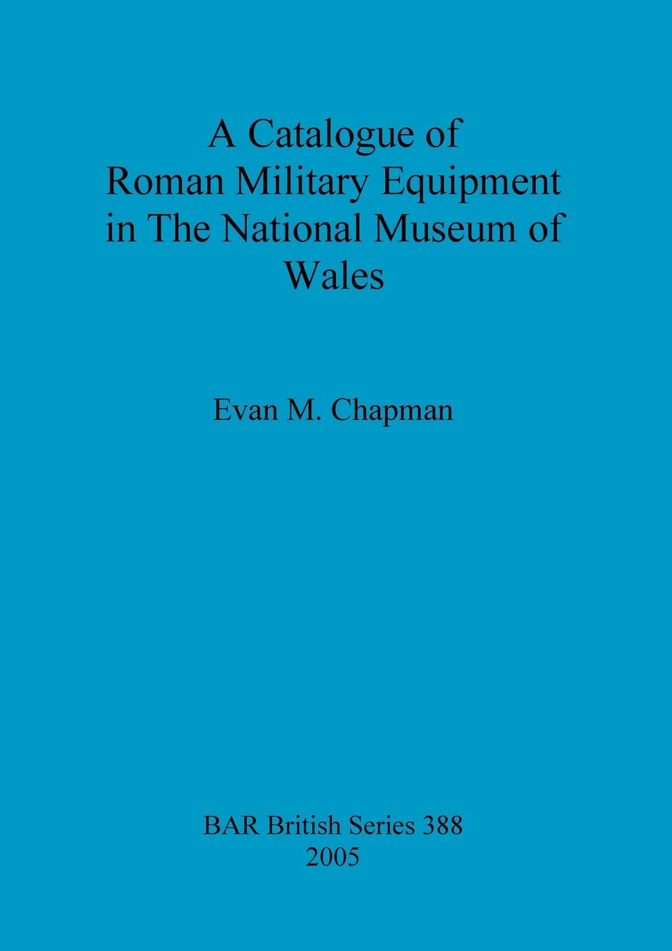 A Catalogue of Roman Military Equipment in the National Museum of Wales