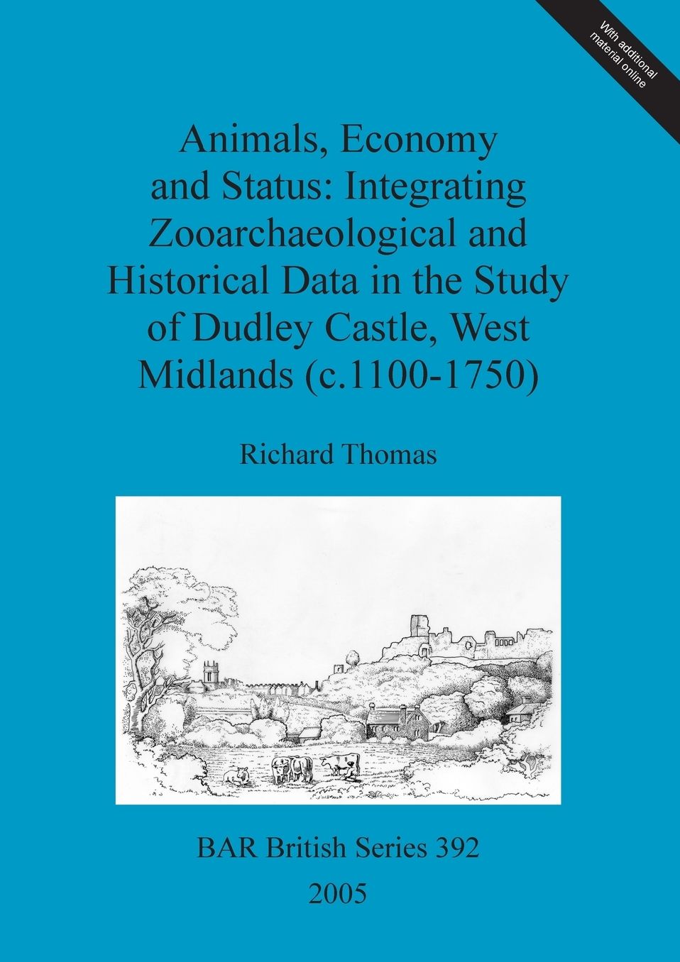 Animals, Economy and Status: Integrating Zooarchaeological and Historical Data in the Study of Dudley Castle, West Midlands (C. 1100-1750)
