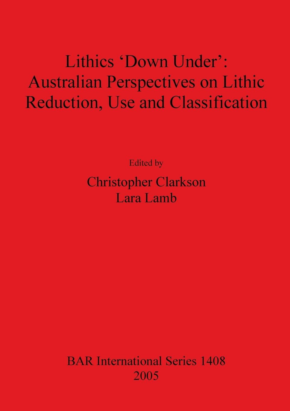 Lithics `down Under': Australian Perspectives on Lithic Reduction, Use and Classification